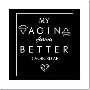 My Vagina Deserves Better Divorced AF Posters and Art